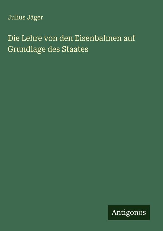 Produktbild: Die Lehre von den Eisenbahnen auf Grundlage des Staates