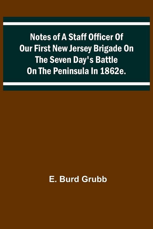 Produktbild: Notes of a staff officer of our First New Jersey Brigade on the Seven Day's Battle on the peninsula in 1862