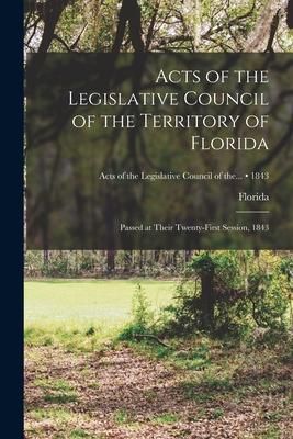 Produktbild: Acts of the Legislative Council of the Territory of Florida: Passed at Their Twenty-first Session, 1843; 1843
