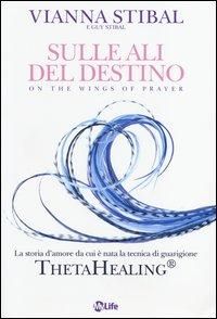 Produktbild: Sulle ali del destino. La storia d'amore da cui &egrave; nata la tecnica di guarigione ThetaHealing&reg;