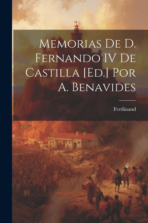 Produktbild: Memorias De D. Fernando IV De Castilla [Ed.] Por A. Benavides