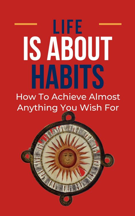 Produktbild: Life Is About Habits: How To Achieve Almost Anything You Wish For