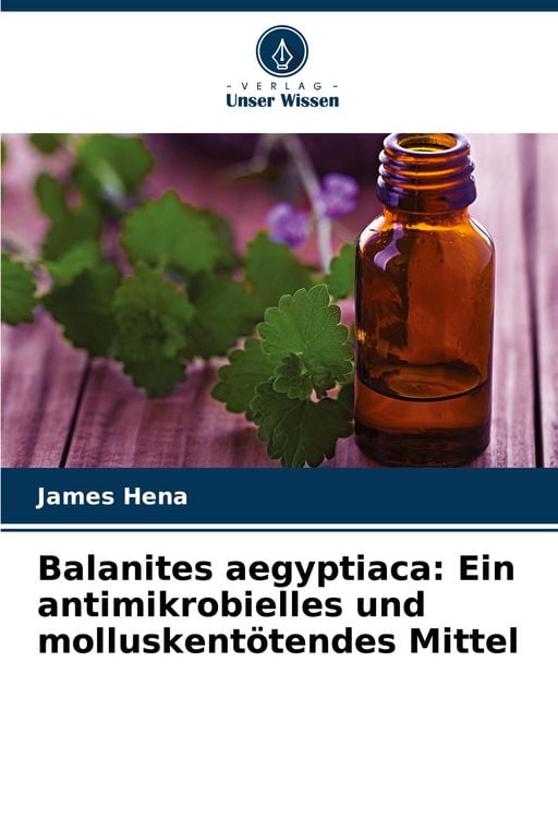 Produktbild: Balanites aegyptiaca: Ein antimikrobielles und molluskent&ouml;tendes Mittel