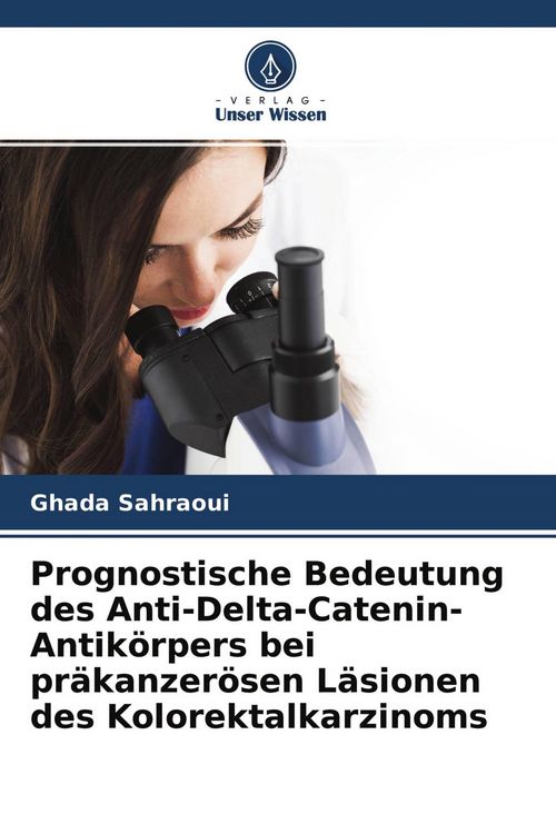 Produktbild: Prognostische Bedeutung des Anti-Delta-Catenin-Antik&ouml;rpers bei pr&auml;kanzer&ouml;sen L&auml;sionen des Kolorektalkarzinoms