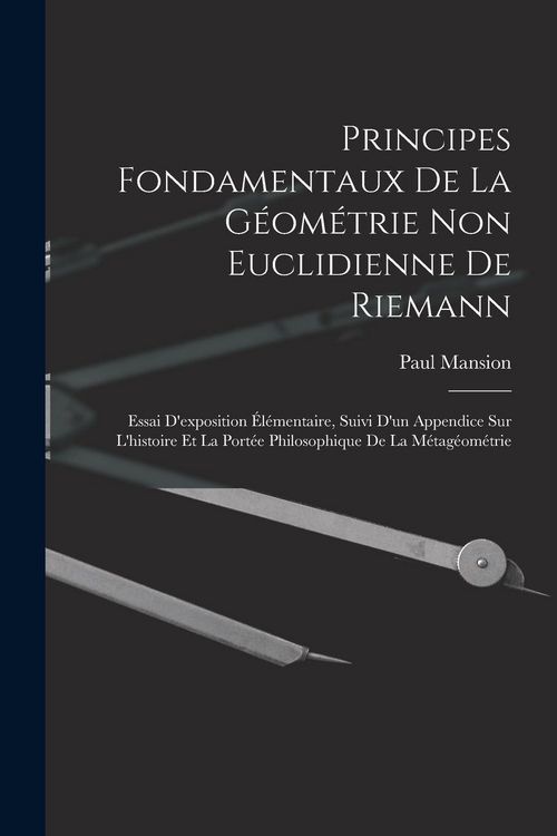 Produktbild: Principes fondamentaux de la g&eacute;om&eacute;trie non euclidienne de Riemann: Essai d'exposition &eacute;l&eacute;mentaire, suivi d'un appendice sur l'histoire et la port&eacute;e ph