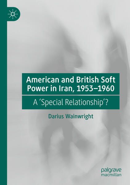 Produktbild: American and British Soft Power in Iran, 1953-1960