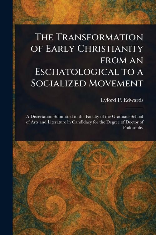 Produktbild: The Transformation of Early Christianity From an Eschatological to a Socialized Movement