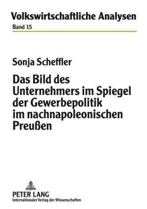 Produktbild: Das Bild des Unternehmers im Spiegel der Gewerbepolitik im nachnapoleonischen Preu&szlig;en