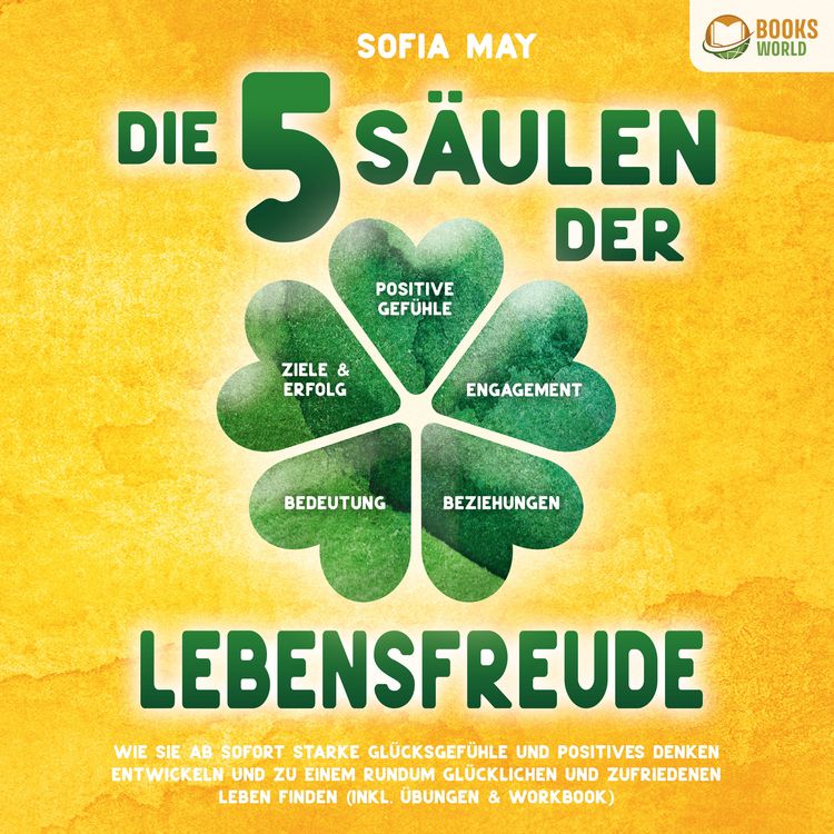 Produktbild: Die 5 S&auml;ulen der Lebensfreude: Wie Sie ab sofort starke Gl&uuml;cksgef&uuml;hle und positives Denken entwickeln und zu einem rundum gl&uuml;cklichen und zufriedenen Leben finden (inkl. &Uuml;bungen & Workbook)