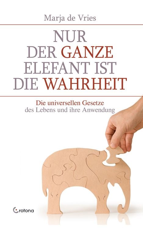 Produktbild: Nur der ganze Elefant ist die Wahrheit: Die universellen Gesetze des Lebens und ihre Anwendung