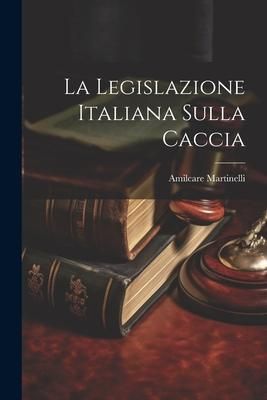 Produktbild: La Legislazione Italiana Sulla Caccia