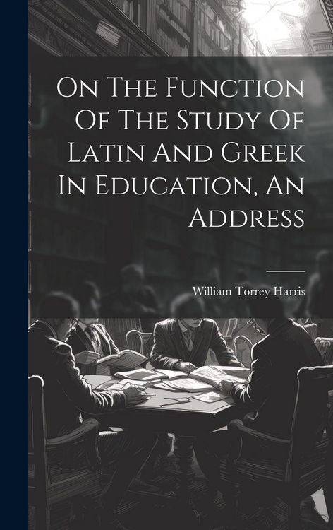 Produktbild: On The Function Of The Study Of Latin And Greek In Education, An Address