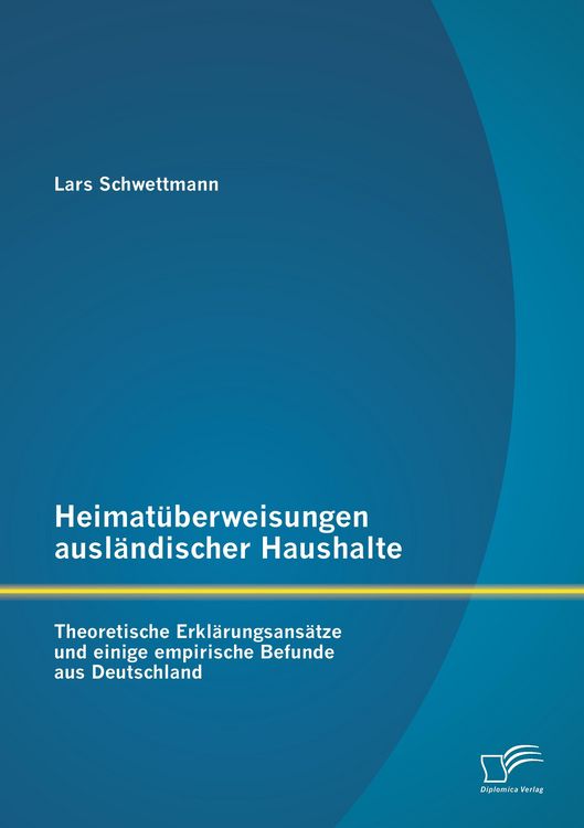 Produktbild: Heimat&uuml;berweisungen ausl&auml;ndischer Haushalte: Theoretische Erkl&auml;rungsans&auml;tze und einige empirische Befunde aus Deutschland
