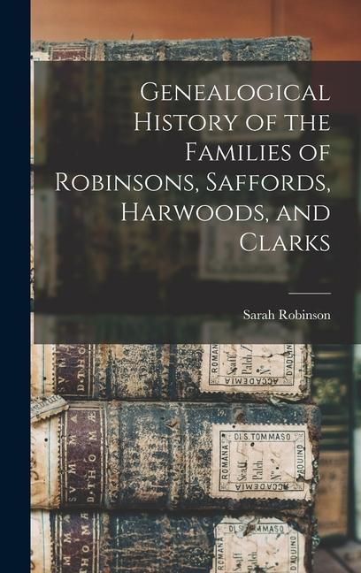Produktbild: Genealogical History of the Families of Robinsons, Saffords, Harwoods, and Clarks