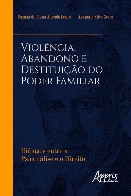 Produktbild: Viol&ecirc;ncia, Abandono e Destitui&ccedil;&atilde;o do Poder Familiar: Di&aacute;logos entre a Psican&aacute;lise e o Direito