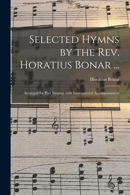 Produktbild: Selected Hymns by the Rev. Horatius Bonar ...: Arranged for Part Singing, With Instrumental Accompaniment