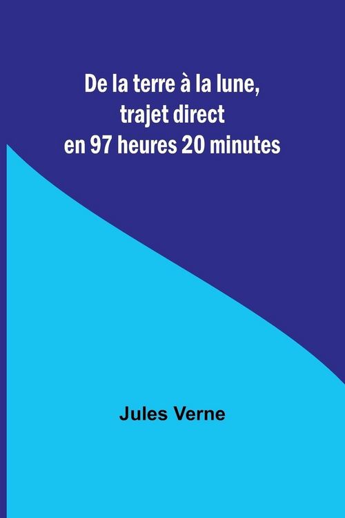 Produktbild: De la terre &agrave; la lune, trajet direct en 97 heures 20 minutes