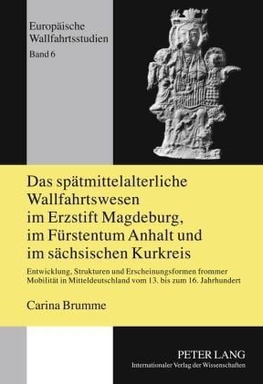 Produktbild: Das spaetmittelalterliche Wallfahrtswesen im Erzstift Magdeburg, im Fuerstentum Anhalt und im saechsischen Kurkreis