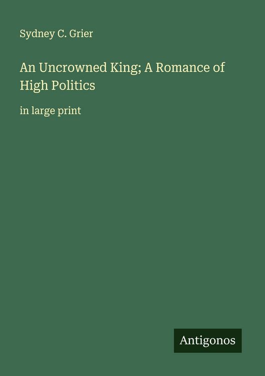 Produktbild: An Uncrowned King; A Romance of High Politics
