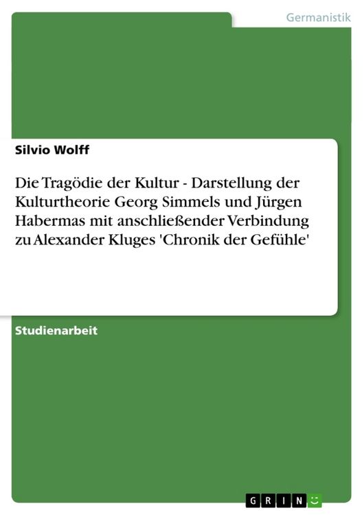 Produktbild: Die Trag&ouml;die der Kultur - Darstellung der Kulturtheorie Georg Simmels und J&uuml;rgen Habermas mit anschlie&szlig;ender Verbindung