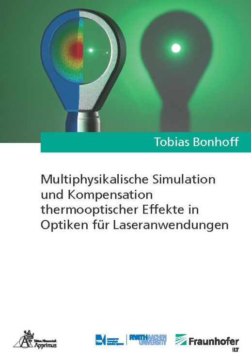 Produktbild: Multiphysikalische Simulation und Kompensation thermooptischer Effekte in Optiken f&uuml;r Laseranwendungen