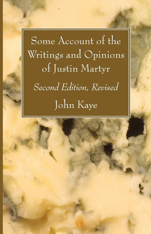 Produktbild: Some Account of the Writings and Opinions of Justin Martyr; Second Edition, Revised