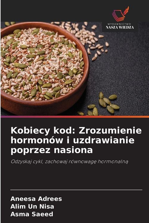 Produktbild: Kobiecy kod: Zrozumienie hormon&oacute;w i uzdrawianie poprzez nasiona