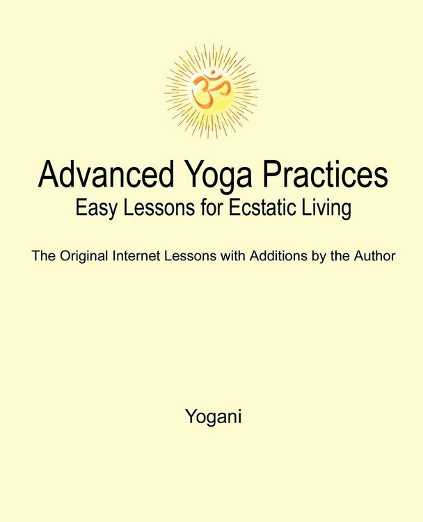 Produktbild: Advanced Yoga Practices - Easy Lessons for Ecstatic Living