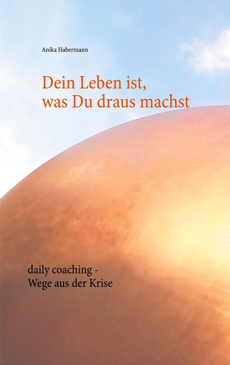 Dein Leben ist, was Du draus machst