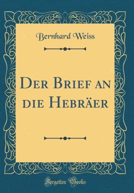 Produktbild: Der Brief an die Hebr&auml;er (Classic Reprint)