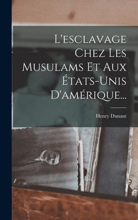 Produktbild: L'esclavage Chez Les Musulams Et Aux &Eacute;tats-unis D'am&eacute;rique...