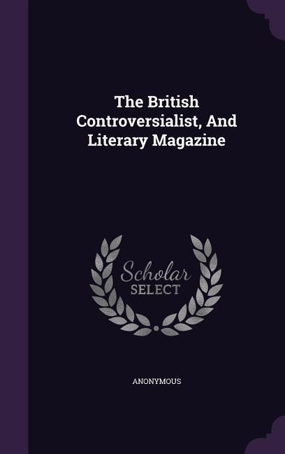 Produktbild: The British Controversialist, And Literary Magazine