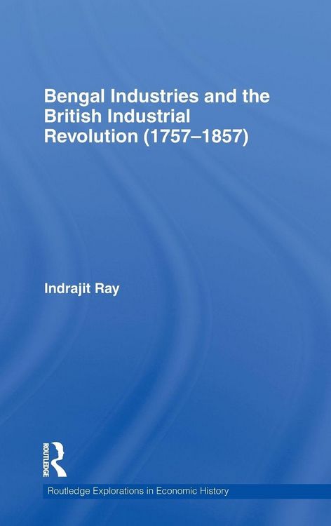 Produktbild: Bengal Industries and the British Industrial Revolution (1757-1857)