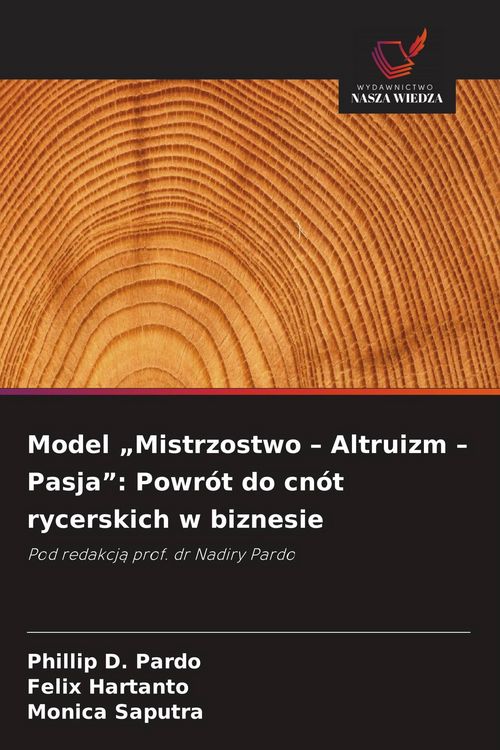 Produktbild: Model "Mistrzostwo - Altruizm - Pasja": Powr&oacute;t do cn&oacute;t rycerskich w biznesie