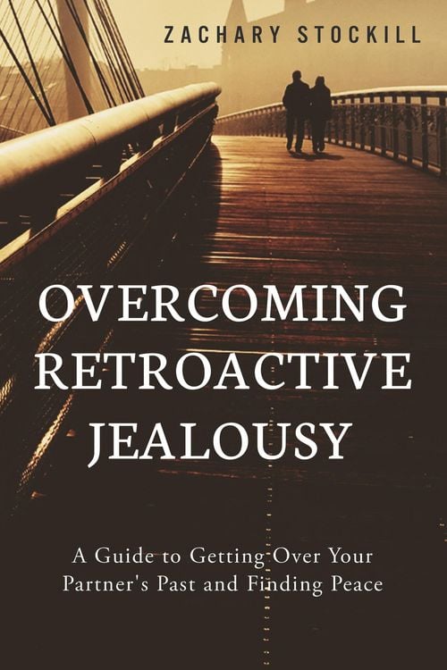 Produktbild: Overcoming Retroactive Jealousy: A Guide to Getting Over Your Partner's Past and Finding Peace