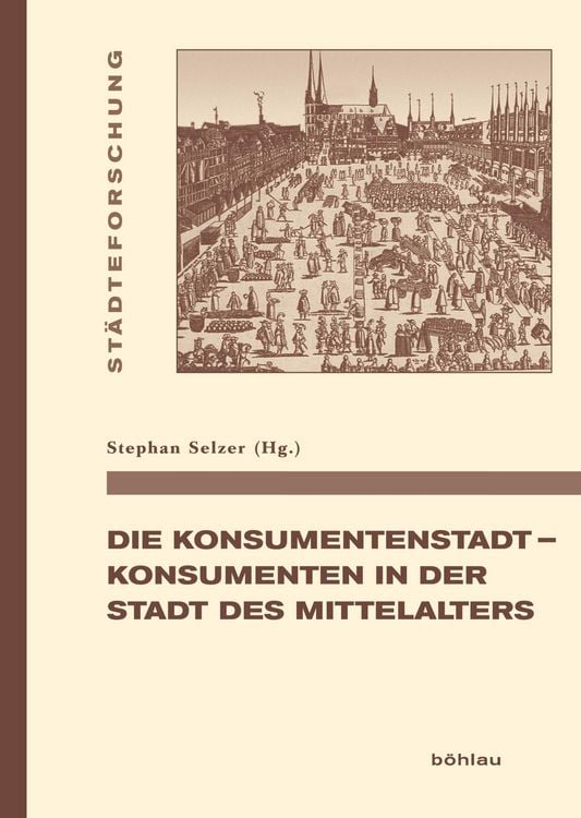 Produktbild: Die Konsumentenstadt - Konsumenten in der Stadt des Mittelalters