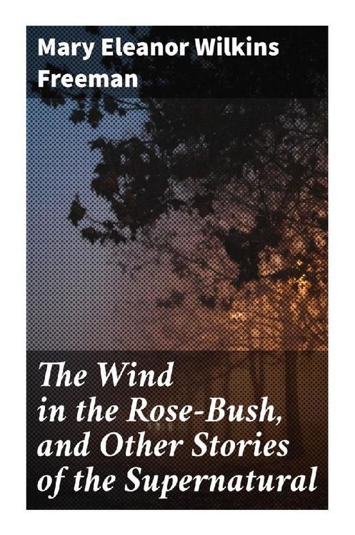 Produktbild: The Wind in the Rose-Bush, and Other Stories of the Supernatural