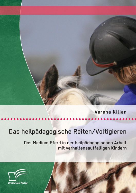Produktbild: Das heilp&auml;dagogische Reiten/ Voltigieren: Das Medium Pferd in der heilp&auml;dagogischen Arbeit mit verhaltensauff&auml;lligen Kindern