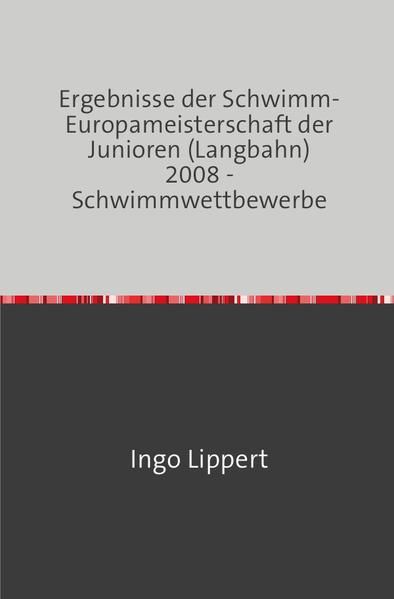 Produktbild: Sportstatistik / Ergebnisse der Schwimm-Europameisterschaft der Junioren (Langbahn) 2008 - Schwimmwettbewerbe