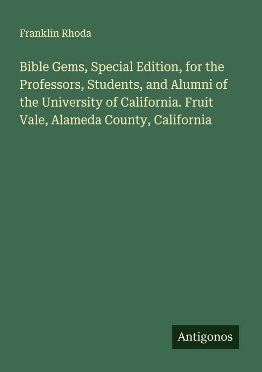 Produktbild: Bible Gems, Special Edition, for the Professors, Students, and Alumni of the University of California. Fruit Vale, Alameda County, California