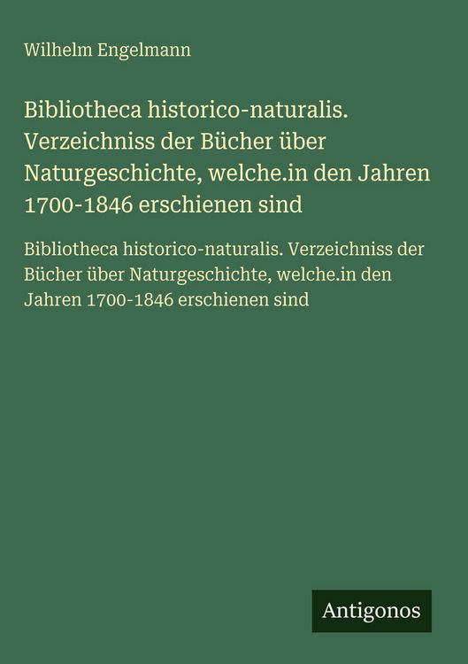 Produktbild: Bibliotheca historico-naturalis. Verzeichniss der B&uuml;cher &uuml;ber Naturgeschichte, welche.in den Jahren 1700-1846 erschienen sind