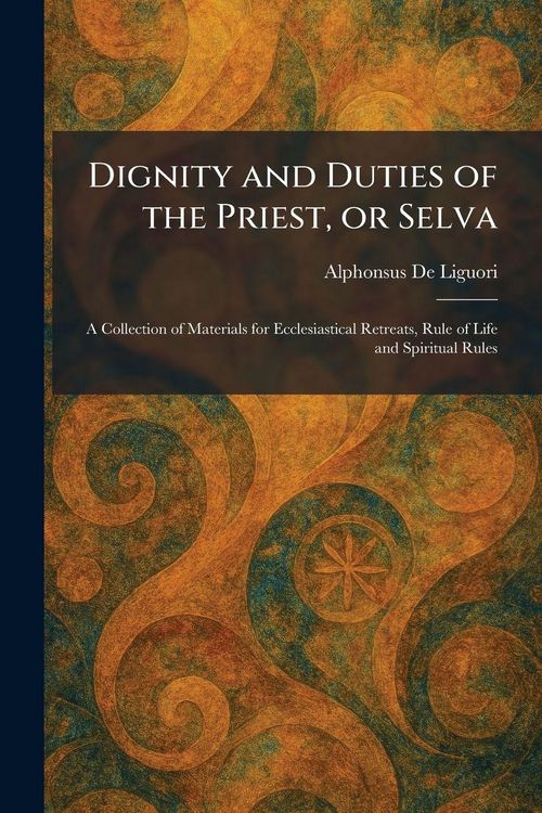 Produktbild: Dignity and Duties of the Priest, or Selva