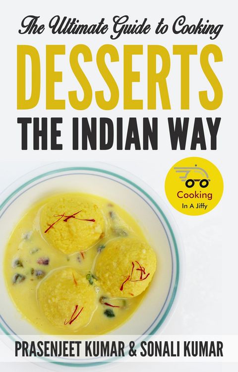 Produktbild: The Ultimate Guide to Cooking Desserts the Indian Way (How To Cook Everything In A Jiffy, #10)