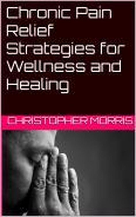 Produktbild: Chronic Pain Relief: Strategies for Wellness and Healing