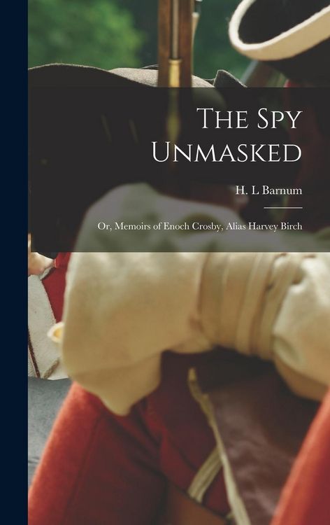 Produktbild: The Spy Unmasked; or, Memoirs of Enoch Crosby, Alias Harvey Birch
