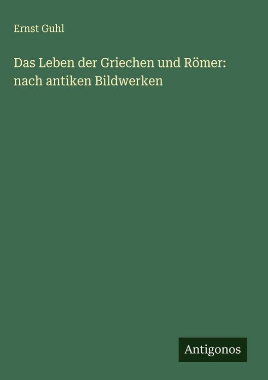 Produktbild: Das Leben der Griechen und R&ouml;mer: nach antiken Bildwerken