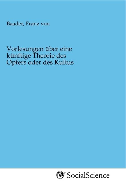 Produktbild: Vorlesungen &uuml;ber eine k&uuml;nftige Theorie des Opfers oder des Kultus