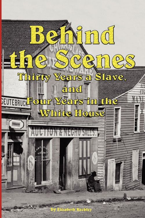Produktbild: Behind the Scenes - Thirty Years a Slave, and Four Years in the White