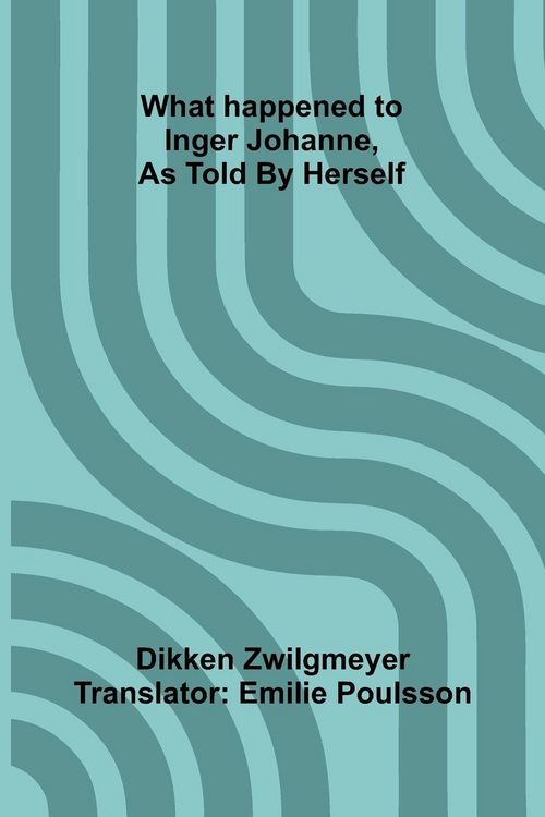 Produktbild: What Happened To Inger Johanne, As Told By Herself
