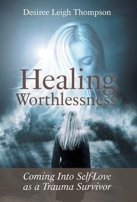Produktbild: Healing Worthlessness: Coming Into Self-Love as a Trauma Survivor